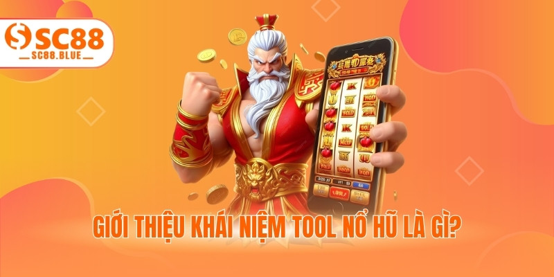 Giới thiệu khái niệm tool nổ hũ là gì?