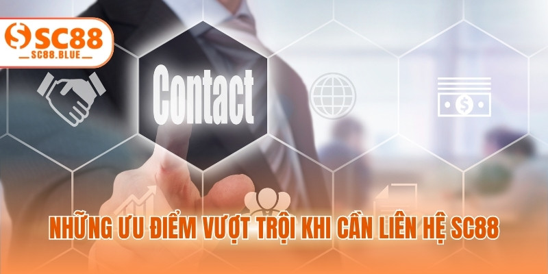 Những ưu điểm vượt trội khi cần liên hệ SC88